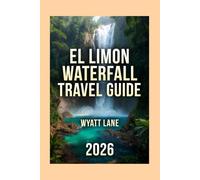 El Limon Waterfall Travel Guide: From Trail Dust to Rainbow Mist: The Fully Illustrated Adventure You’ll Actually Have