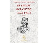 El Linaje del Conde Don Vela. Tomo I
