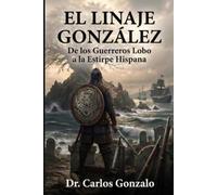 EL LINAJE GONZÁLEZ: De los Guerreros Lobo a la Estirpe Hispana