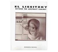 El Lissitzky: Beyond The Abstract Cabinet: Photography, Design, Collaboration
