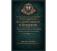 El Llamado a Predicar el Evangelio: Redescubriendo la urgencia y responsabilidad de llevar el mensaje de Cristo al mundo