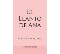 El Llanto de Ana: Alza tu voz al cielo