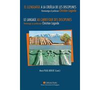 El llenguate a la cruïlla de les disciplines. Homenatge al professor Christian Lagarde Le langage au carrefour des disciplines. Hommage au professeur Christian Lagarde - Mercè Pujol Berché - Presses U