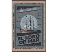 El lobo de mar - (Spanish version): (The Sea-Wolf - Jack London - Español)