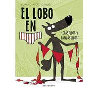 El lobo en calzoncillos – ¡Elásticos y fantásticos! – Norma Editorial