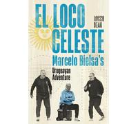 El Loco Celeste: Marcelo Bielsa's Adventure with the Uruguay National Team