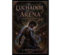 El Luchador de la Arena: Libro I