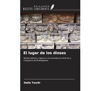 El lugar de los dioses: Modos bíblicos, trágicos y humanistas en Antonio y Cleopatra de Shakespeare