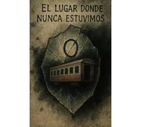 El lugar donde nunca estuvimos