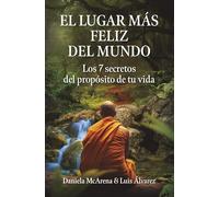 El lugar más feliz del mundo: Los 7 secretos del propósito de tu vida