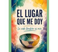 El lugar que me doy: La vida también es mía