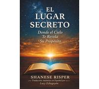 El Lugar Secreto: Donde el Cielo Te Revela Su Propósito