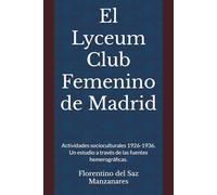 El Lyceum Club Femenino de Madrid: Actividades socioculturales 1926-1936. Un estudio a través de las fuentes hemerográficas.