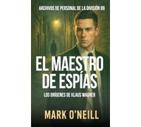 El Maestro De Espías: Un thriller político de espionaje en el corazón de los servicios secretos europeos