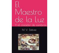 El Maestro de la Luz: Y el creador de sombras