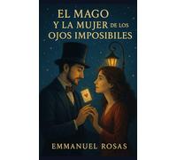 El Mago y la Mujer de los Ojos Imposibles: Una historia sobre el amor que no necesita trucos