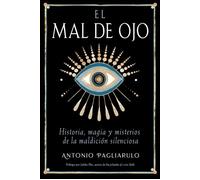 El Mal de Ojo Historia, magia y misterios de la maldición silenciosa - Antonio Pagliarulo - ITI En Espanol - ebook (ePub) - Livre