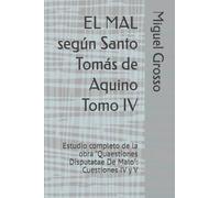 EL MAL según Santo Tomás de Aquino Tomo IV: Estudio completo de la obra "Quaestiones Disputatae De Malo": Cuestiones IV y V