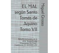 EL MAL según Santo Tomás de Aquino Tomo VII: Estudio completo de la obra "Quaestiones Disputatae De Malo": Cuestiones XII-XIII-XIV y XV