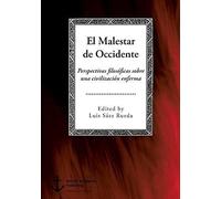 El Malestar De Occidente. Perspectivas Filosóficas Sobre Una Civilización Enferma