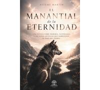 El Manantial de la Eternidad: Un relato sobre la memoria de la tierra, el espíritu y el regreso al origen