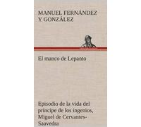 El Manco De Lepanto Episodio De La Vida Del Príncipe De Los Ingenios, Miguel De Cervantes-Saavedra
