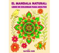 El Mandala Natural: Libro de Colorear para Adultos: Encuentra Serenidad en la Belleza de las Flores, las Aves y los Peces