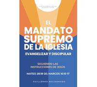 El Mandato Supremo de la Iglesia y Su Misión: Siguiendo las instrucciones de Jesús