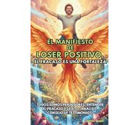 El Manifiesto de Loser Positivo, el Fracaso es una Fortaleza: Todos somos perdedores; entender el fracaso es éxito (análisis, consejos y testimonios)