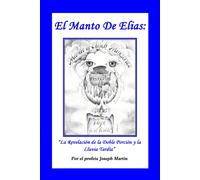 El Manto De Elias: La Revelación De La Doble Porción Y La Lluvia Tardía (Spanish Edition)