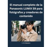 El manual completo de la Panasonic LUMIX S9 para fotógrafos y creadores de contenido: Herramientas esenciales, flujos de trabajo y técnicas de grabación para YouTube