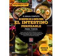 EL MANUAL COMPLETO DE RECETAS DE LA DIETA PARA EL INTESTINO PERMEABLE PARA TODOS: Recetas suaves y que calman la inflamación, con planes de comidas ... promover un confort digestivo a largo plazo
