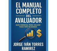 EL MANUAL COMPLETO DEL AVALUADOR: La obra esencial para avaluadores: Metodos, normativa, jurisprudencia y práctica aplicada.