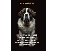 El Manual Completo del San Bernardo: Una Guía Práctica para Entrenar, Criar y Cuidar a un Gigante Gentil y Leal
