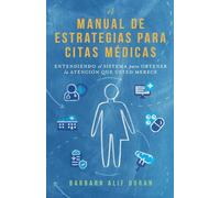El Manual de Estrategias para Citas Médicas: Entendiendo el Sistema para Obtener la Atención que Merece