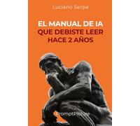 EL MANUAL DE IA QUE DEBISTE LEER HACE 2 AÑOS