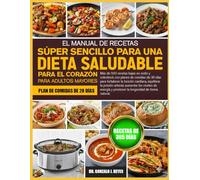 EL MANUAL DE RECETAS SÚPER SENCILLO PARA UNA DIETA SALUDABLE PARA EL CORAZÓN PARA ADULTOS MAYORES: Más de 500 recetas bajas en sodio y colesterol, con ... cardíaca, equilibrar la presión arterial
