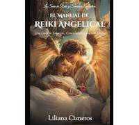 El Manual de Reiki Angelical: Una Guía de Sanación, Conciencia y Conexión Divina