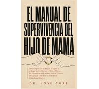El Manual De Supervivencia Del Hijo De Mama: Cómo Lograr que Tu Esposo Te Elija a Ti en Lugar de Su Madre en 21 Días o Menos - Sin Convertirte en la ... Estás Bien Cuando Estás Gritando por Dentro