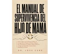 El Manual De Supervivencia Del Hijo De Mama: Cómo Lograr que Tu Esposo Te Elija a Ti en Lugar de Su Madre en 21 Días o Menos - Sin Convertirte en la ... Estás Bien Cuando Estás Gritando por Dentro