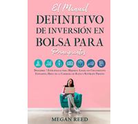 El Manual Definitivo De Inversión En Bolsa Para Principiantes: Descubre 7 Estrategias Para Mujeres: Logra Un Crecimiento Explosivo, Huye De La Carrera De Ratas Y Retírate Pronto