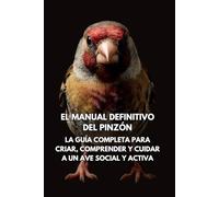 El Manual Definitivo del Pinzón: La Guía Completa para Criar, Comprender y Cuidar a un Ave Social y Activa