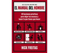 El manual del hombre 48 lecciones prácticas para dejar las excusas y hacer lo que tienes que hacer - Nick Freitas - HarperEnfoque - ebook (ePub) - Livre
