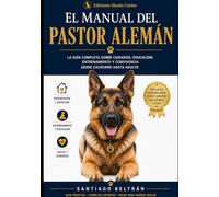 El Manual del Pastor Alemán: Cuidados, educación y convivencia desde cachorro hasta adulto