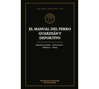 EL MANUAL DEL PERRO GUARDIÁN Y DEPORTIVO: Una introducción general al adiestramiento avanzado y la obediencia