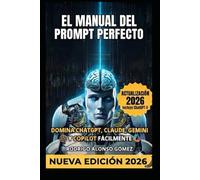 El Manual del Prompt Perfecto: 500 plantillas probadas para sacar el máximo a la IA generativa