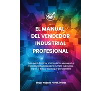 El Manual del Vendedor Industrial Profesional: Guía para dominar el Arte de las Ventas