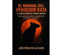 EL MANUAL DEL VENDEDOR RATA: Cómo vender, persuadir y dominar desde el subsuelo psicológico