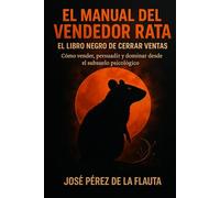 EL MANUAL DEL VENDEDOR RATA: Cómo vender, persuadir y dominar desde el subsuelo psicológico