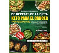 EL MANUAL ESENCIAL DE RECETAS DE LA DIETA KETO PARA EL CÁNCER PARA PRINCIPIANTES: Más de 400 recetas cetogénicas, bajas en carbohidratos y ... celular, mejorar la energía y promover un